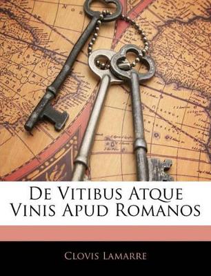 Book cover for de Vitibus Atque Vinis Apud Romanos
