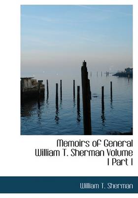 Book cover for Memoirs of General William T. Sherman Volume I Part I