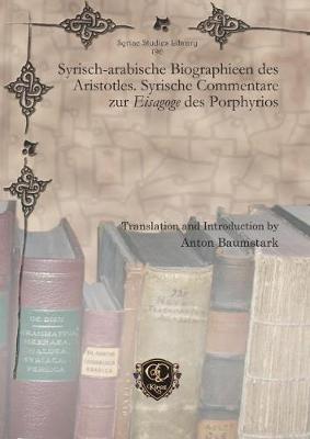 Cover of Syrisch-arabische Biographieen des Aristotles. Syrische Commentare zur Eisagoge des Porphyrios