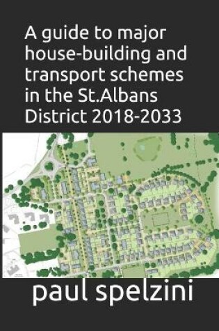 Cover of A guide to major housebuilding and transport schemes in the St.Albans District 2018-2033