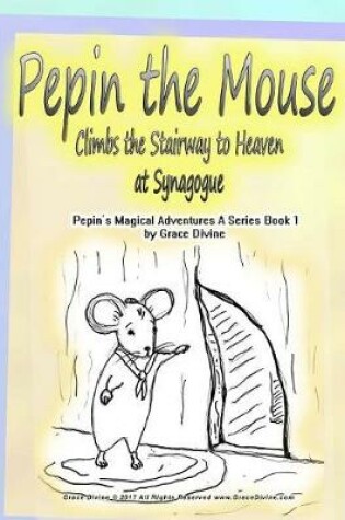 Cover of Pepin the Mouse Climbs the Stairway to Heaven at Synagogue