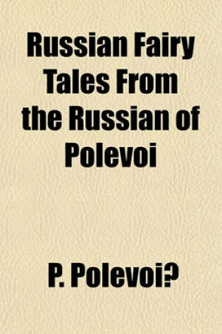 Cover of Russian Fairy Tales from the Russian of Polevoi