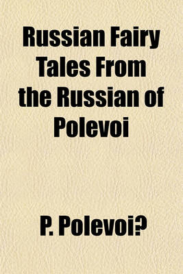 Book cover for Russian Fairy Tales from the Russian of Polevoi