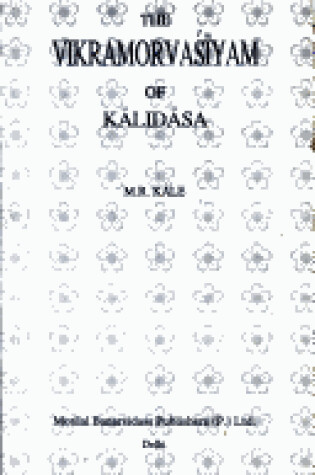 Cover of The Vikramorvasiyam of Kalidasa: Edited with a New Sanskrit Commentary and Arthaprakashika, Various Readings, Introduction, a Literal Translation, Exhaustive Notes in English, and Appendices
