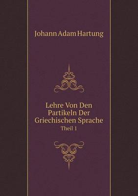 Book cover for Lehre Von Den Partikeln Der Griechischen Sprache Theil 1