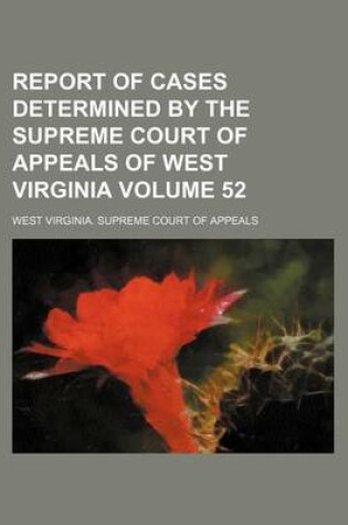 Cover of Report of Cases Determined by the Supreme Court of Appeals of West Virginia Volume 52