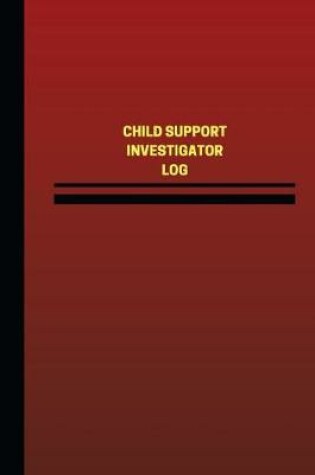 Cover of Child Support Investigator Log (Logbook, Journal - 124 pages, 6 x 9 inches)