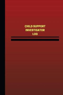 Cover of Child Support Investigator Log (Logbook, Journal - 124 pages, 6 x 9 inches)