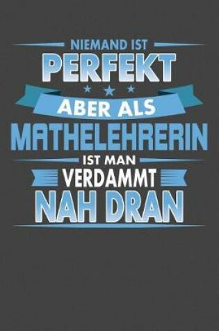 Cover of Niemand Ist Perfekt Aber Als Mathelehrerin Ist Man Verdammt Nah Dran