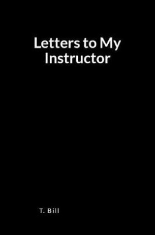 Cover of Letters to My Instructor