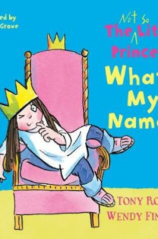 Cover of The Not So Little Princess: What's My Name?