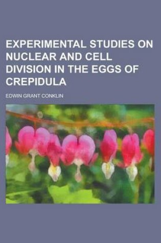 Cover of Experimental Studies on Nuclear and Cell Division in the Eggs of Crepidula