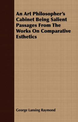 Book cover for An Art Philosopher's Cabinet Being Salient Passages From The Works On Comparative Esthetics