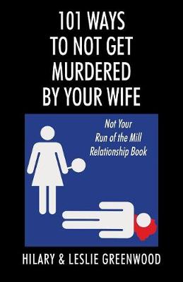 Book cover for 101 Ways to Not Get Murdered By Your Wife