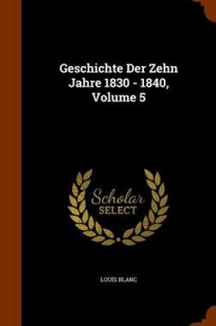 Cover of Geschichte Der Zehn Jahre 1830 - 1840, Volume 5