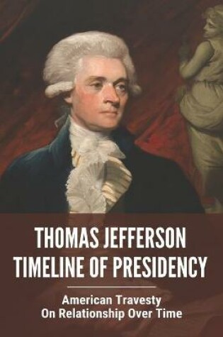 Cover of Thomas Jefferson Timeline Of Presidency