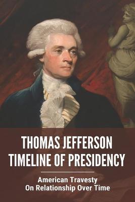 Cover of Thomas Jefferson Timeline Of Presidency