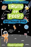 Book cover for Truth or Poop? Spectacular Space