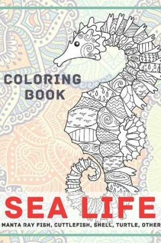 Cover of Sea life - Coloring Book - Manta ray fish, Cuttlefish, Shell, Turtle, other