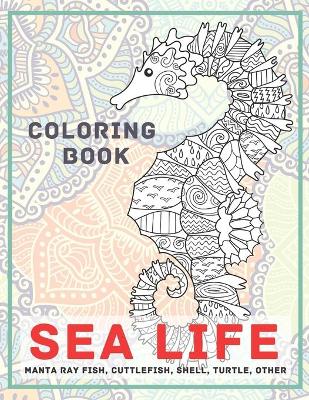 Book cover for Sea life - Coloring Book - Manta ray fish, Cuttlefish, Shell, Turtle, other