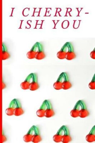 Cover of I Cherry-Ish You