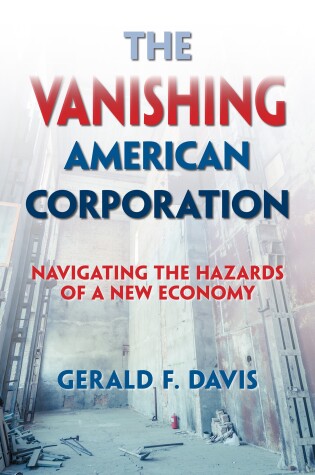 Cover of The Vanishing American Corporation: Navigating the Hazards of a New Economy