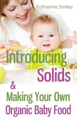 Book cover for Introducing Solids & Making Your Own Organic Baby Food