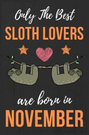 Cover of Only The Best Sloth Lovers Are Born In November