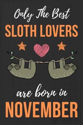Book cover for Only The Best Sloth Lovers Are Born In November
