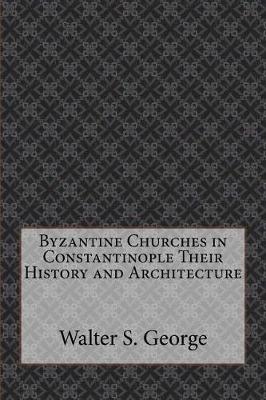 Book cover for Byzantine Churches in Constantinople Their History and Architecture