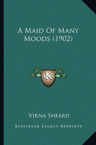 Cover of A Maid of Many Moods (1902) a Maid of Many Moods (1902)