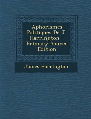 Book cover for Aphorismes Politiques de J. Harrington - Primary Source Edition