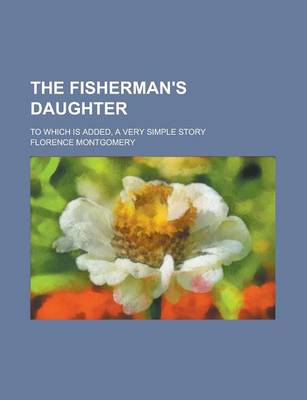 Book cover for The Fisherman's Daughter; To Which Is Added, a Very Simple Story