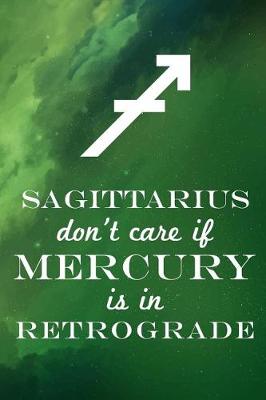 Book cover for Sagittarius Don't Care If Mercury Is in Retrograde
