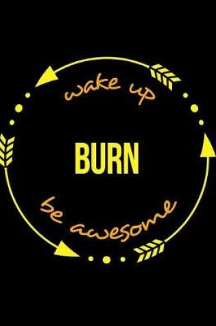 Cover of Wake Up Burn Be Awesome Gift Notebook for a Waste Incineration Plant Worker, Wide Ruled Journal