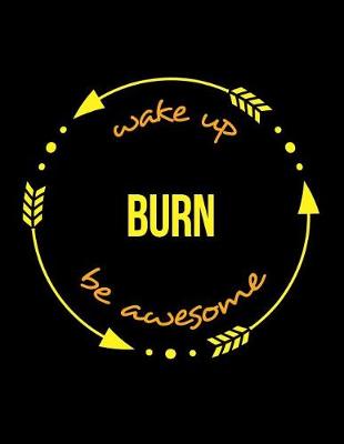 Book cover for Wake Up Burn Be Awesome Gift Notebook for a Waste Incineration Plant Worker, Wide Ruled Journal