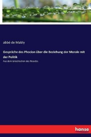 Cover of Gespräche des Phocion über die Beziehung der Morale mit der Politik