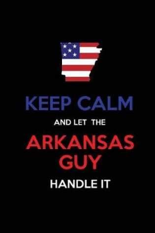 Cover of Keep Calm and Let the Arkansas Guy Handle It