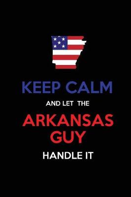 Book cover for Keep Calm and Let the Arkansas Guy Handle It