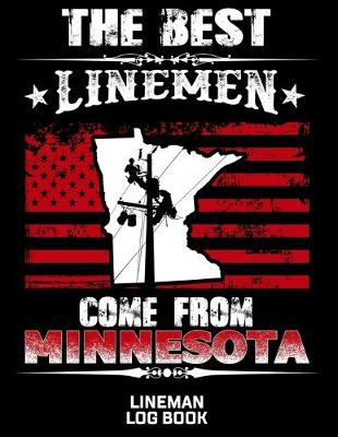 Book cover for The Best Linemen Come From Minnesota Lineman Log Book