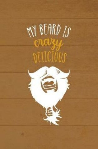 Cover of My Beard Is Crazy Delicious