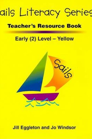 Cover of Sails Literacy Teacher's Resource Book, Early (2) Level Yellow