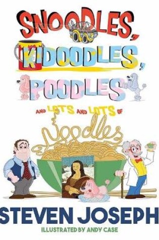 Cover of Snoodles, Kidoodles, Poodles and Lots and Lots of Noodles