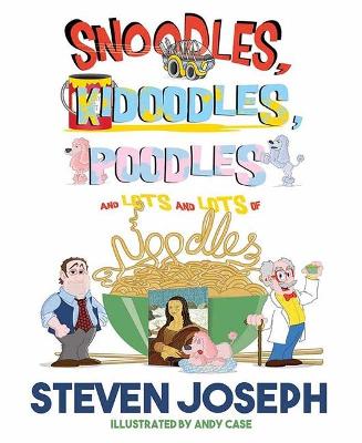 Book cover for Snoodles, Kidoodles, Poodles and Lots and Lots of Noodles