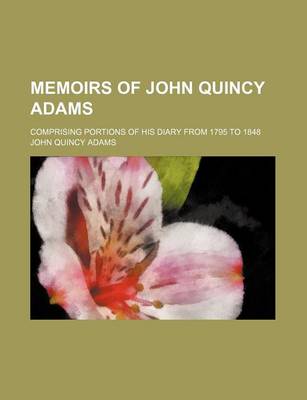 Book cover for Memoirs of John Quincy Adams (Volume 4); Comprising Portions of His Diary from 1795 to 1848