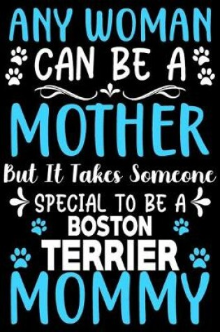 Cover of Any woman can be a mother Be a Boston Terrier mommy