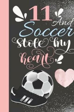 Cover of 11 And Soccer Stole My Heart