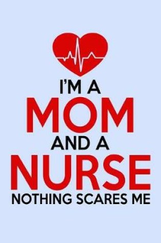 Cover of I'm a Mom and a Nurse Nothing Scares Me