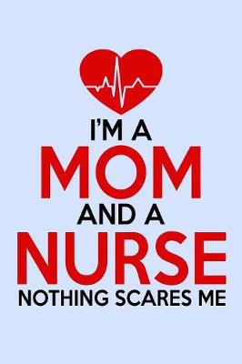 Book cover for I'm a Mom and a Nurse Nothing Scares Me