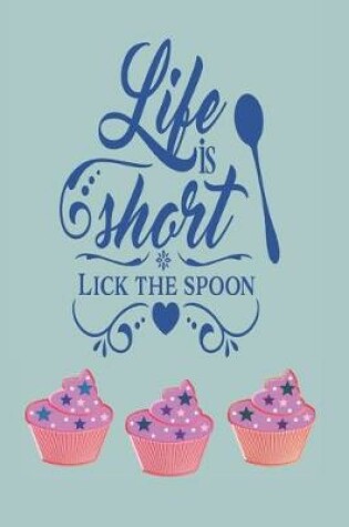 Cover of Life is Short Lick The Spoon